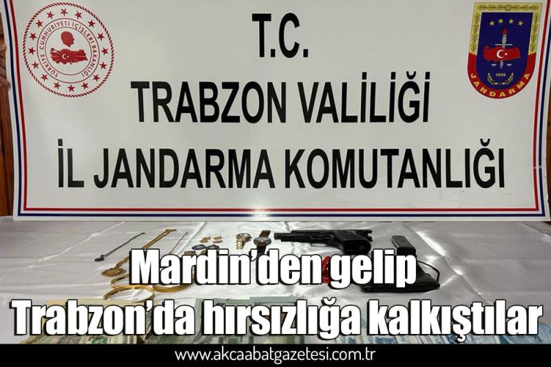 Mardin’den gelip Trabzon’da hırsızlığa kalkıştılar