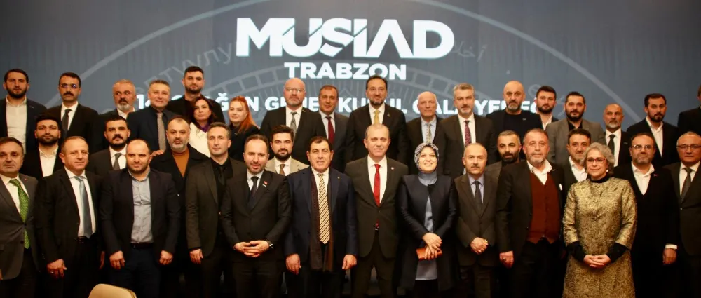 MÜSİAD GENEL BAŞKANI, TRABZON’DA KONUŞTU: 