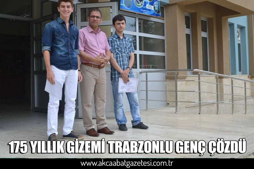 175 YILLIK GİZEMİ TRABZONLU GENÇ ÇÖZDÜ