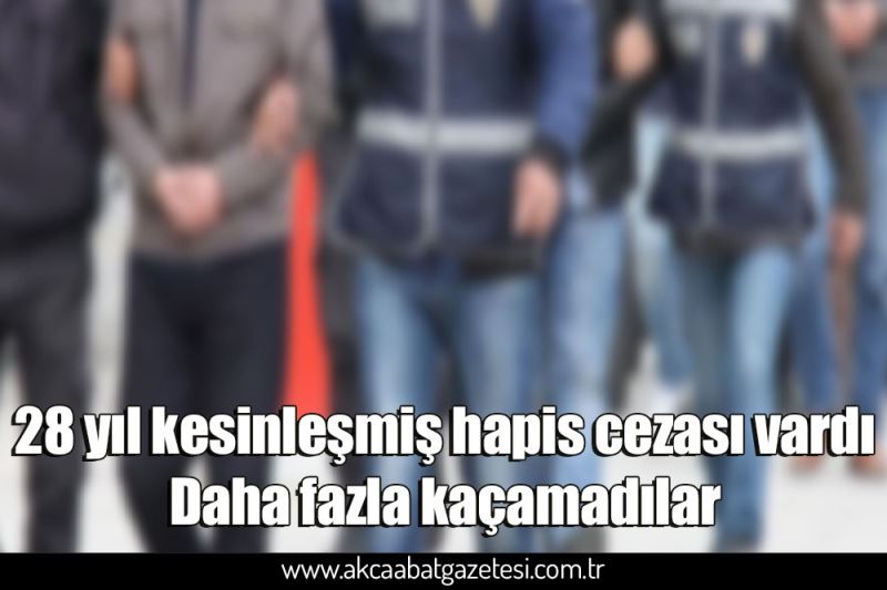 28 yıl kesinleşmiş hapis cezası vardı  Daha fazla kaçamadılar