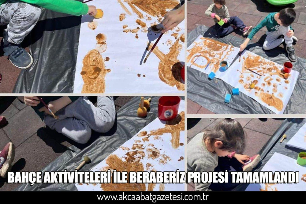 BAHÇE AKTİVİTELERİ İLE BERABERİZ PROJESİ TAMAMLANDI