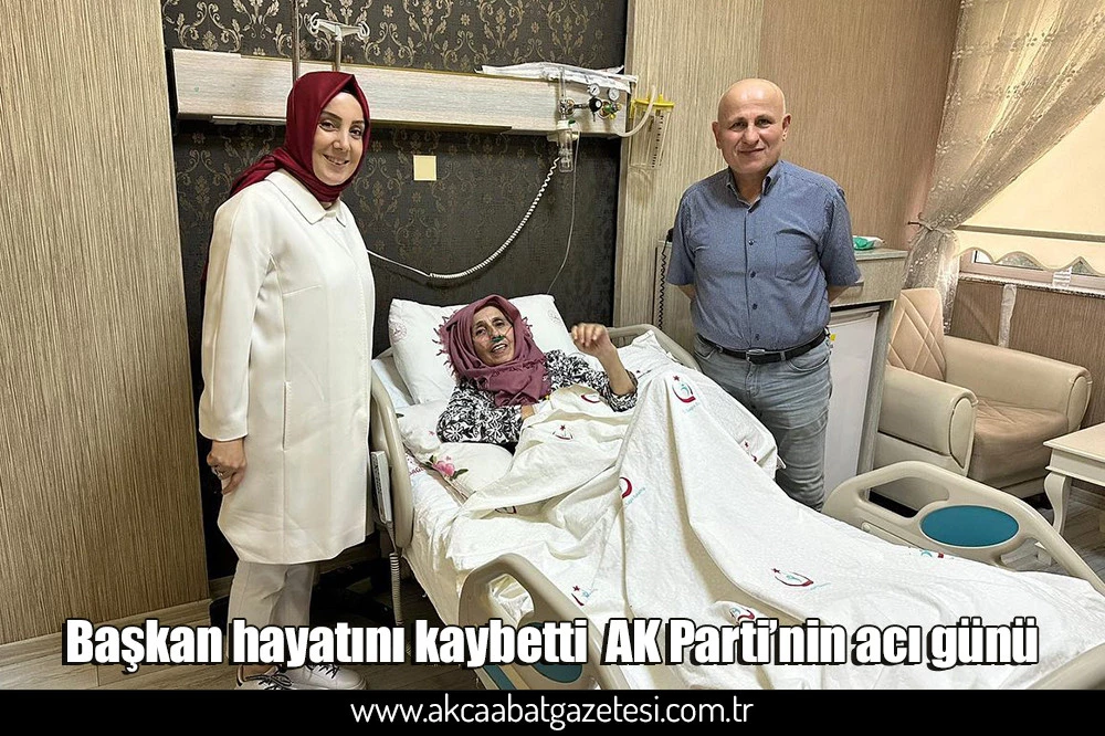 Başkan hayatını kaybetti  AK Parti’nin acı günü