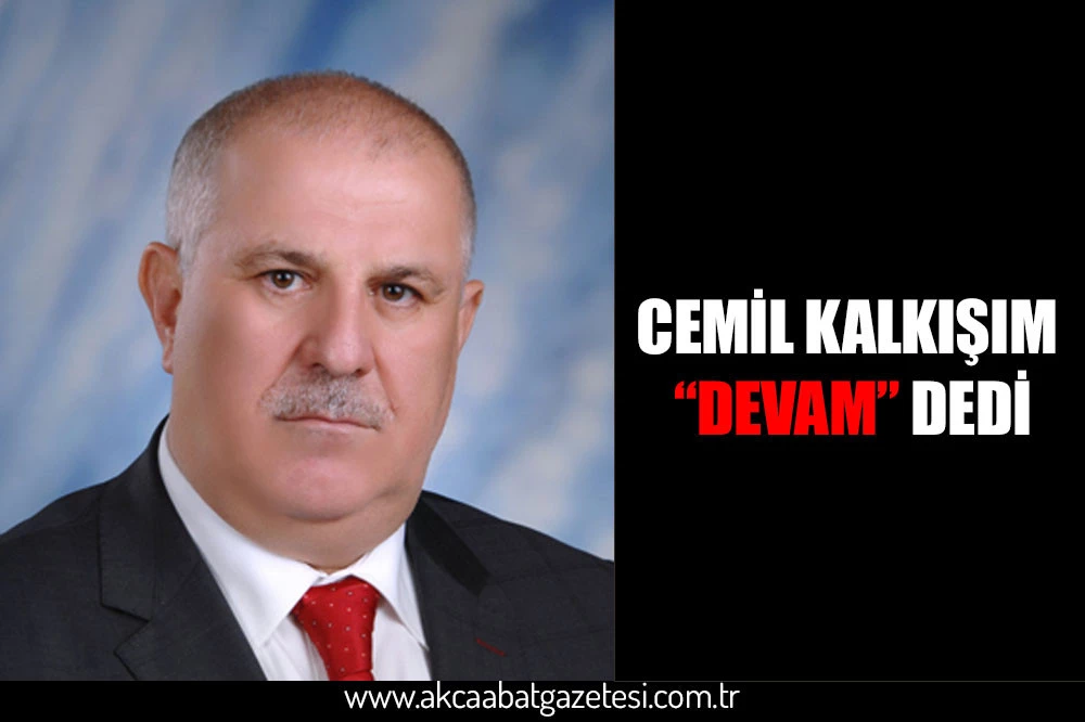 CEMİL KALKIŞIM “DEVAM” DEDİ