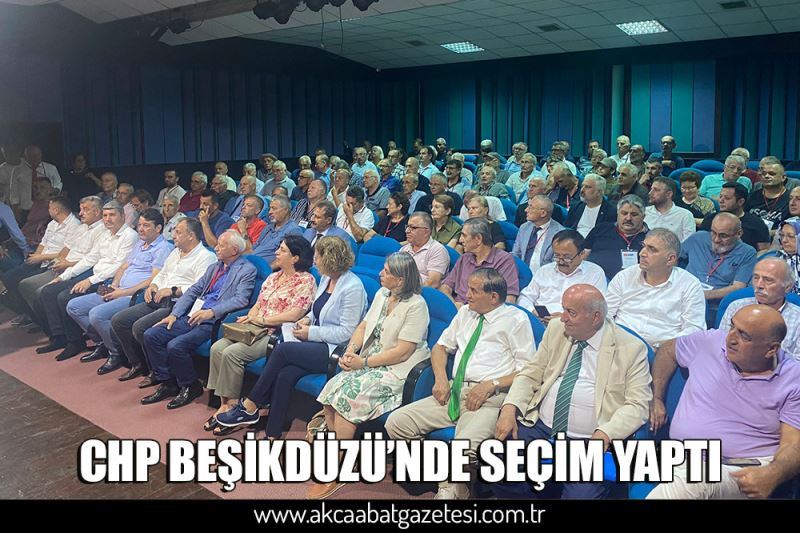 CHP BEŞİKDÜZÜ’NDE SEÇİM YAPTI