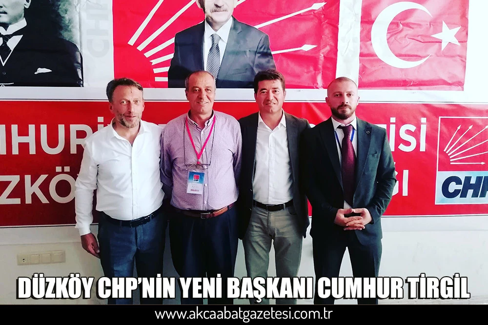 DÜZKÖY CHP’NİN YENİ BAŞKANI CUMHUR TİRGİL