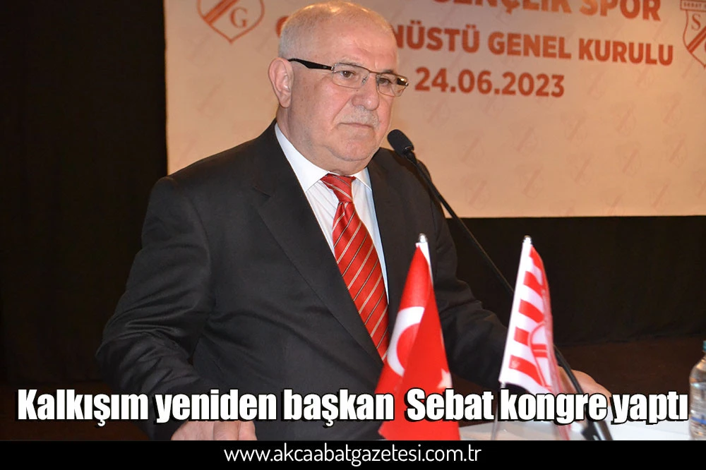 Kalkışım yeniden başkan  Sebat kongre yaptı