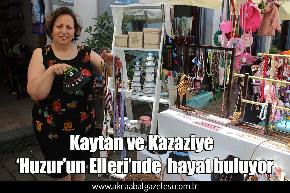 Kaytan ve Kazaziye  ‘Huzur’un Elleri’nde  hayat buluyor