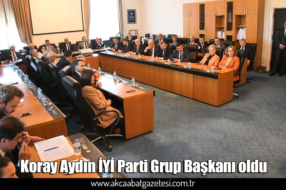 Koray Aydın İYİ Parti Grup Başkanı oldu