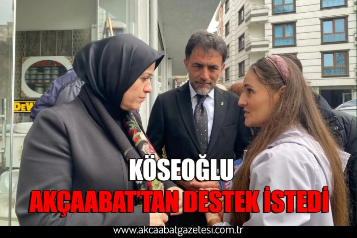 Köseoğlu, Akçaabat’tan destek istedi
