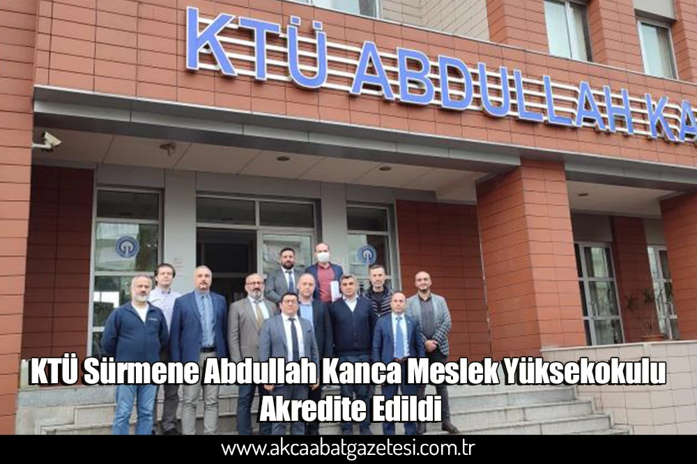 KTÜ Sürmene Abdullah Kanca Meslek Yüksekokulu Akredite Edildi