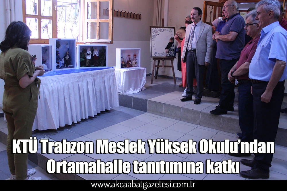 KTÜ Trabzon Meslek Yüksek Okulu’ndan Ortamahalle tanıtımına katkı