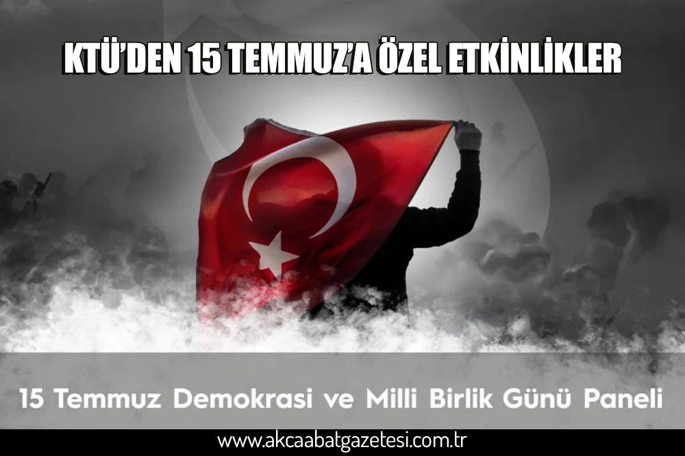 KTÜ’DEN 15 TEMMUZ’A ÖZEL ETKİNLİKLER