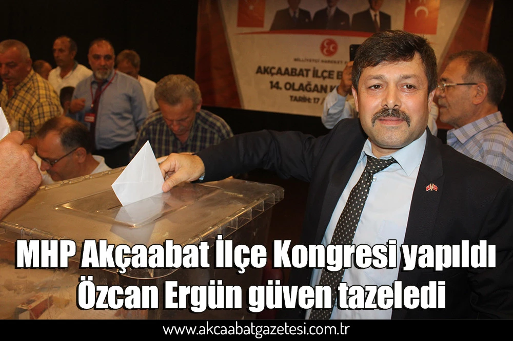 MHP Akçaabat İlçe Kongresi yapıldı  Özcan Ergün güven tazeledi