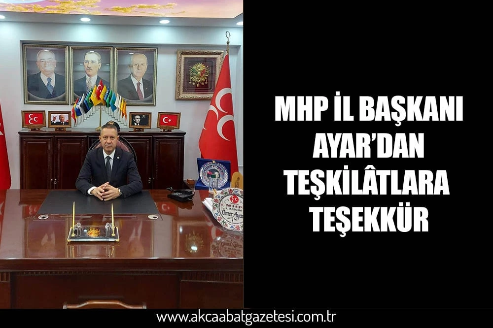 MHP İL BAŞKANI AYAR’DAN TEŞKİLÂTLARA TEŞEKKÜR