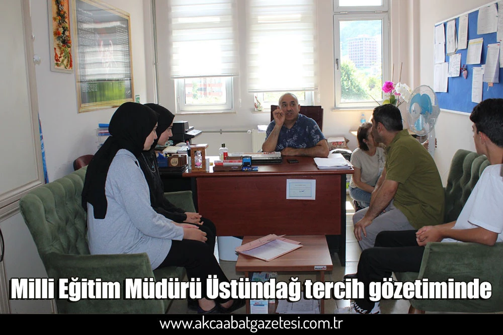 Milli Eğitim Müdürü Üstündağ tercih gözetiminde