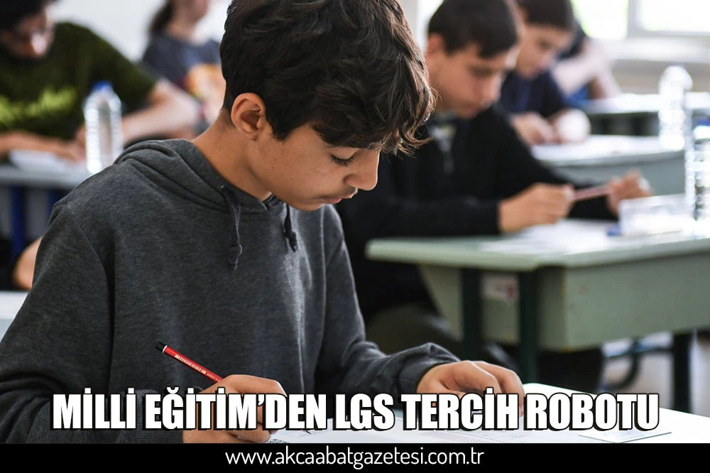 MİLLİ EĞİTİM’DEN LGS TERCİH ROBOTU