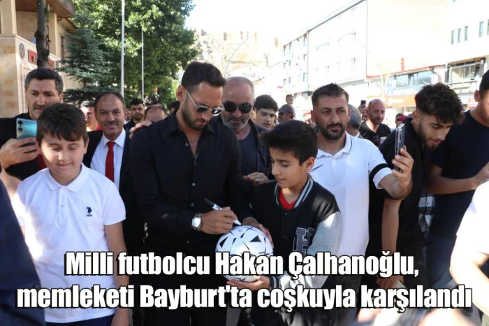 Milli futbolcu Hakan Çalhanoğlu, memleketi Bayburt