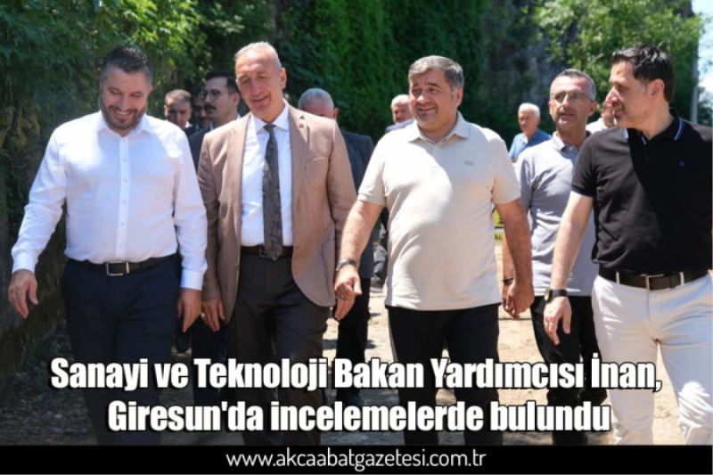 Sanayi ve Teknoloji Bakan Yardımcısı İnan, Giresun