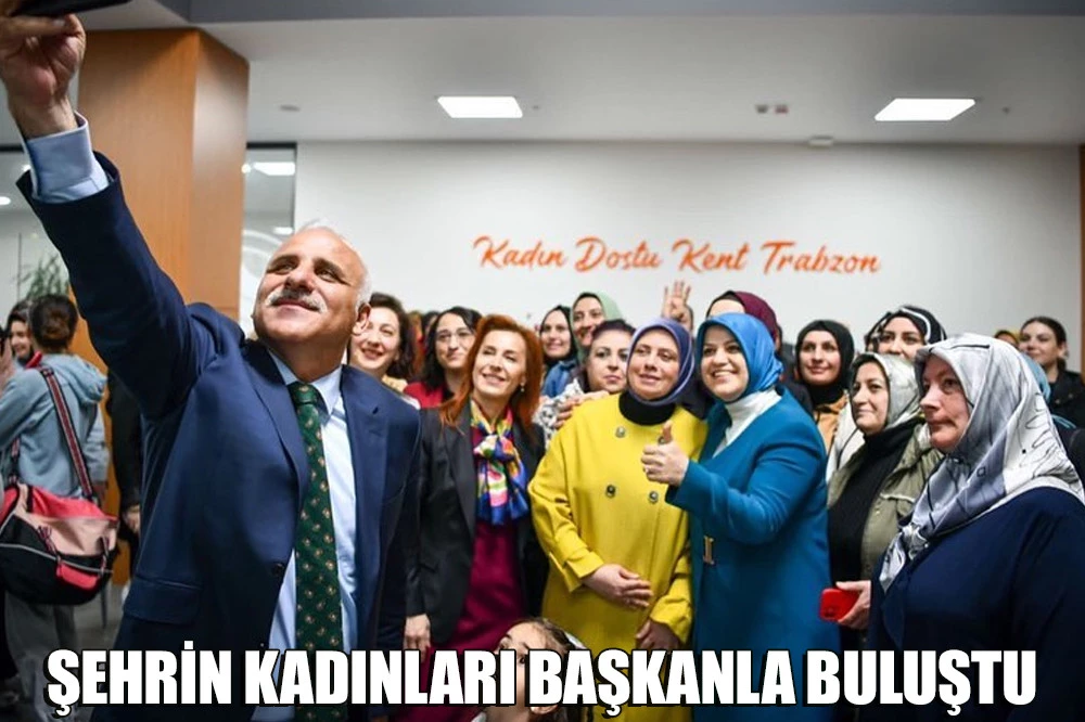 ŞEHRİN KADINLARI BAŞKANLA BULUŞTU
