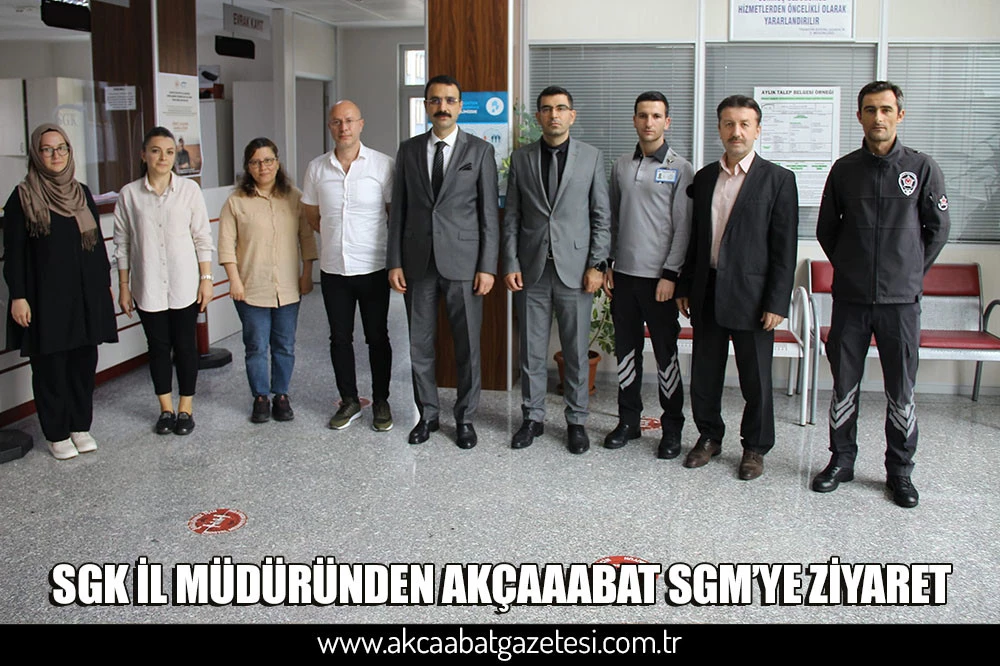 SGK İL MÜDÜRÜNDEN AKÇAAABAT SGM’YE ZİYARET