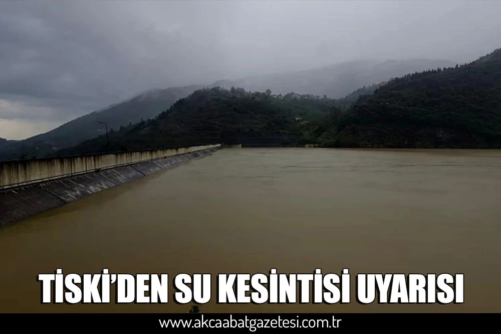 TİSKİ’DEN SU KESİNTİSİ UYARISI