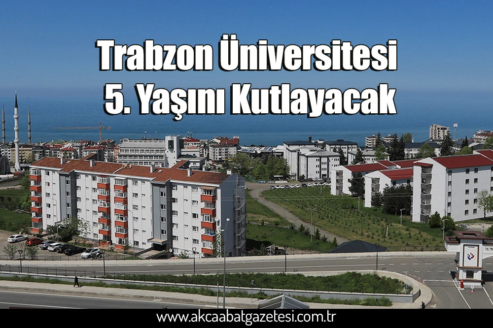 Trabzon Üniversitesi 5. Yaşını Kutlayacak