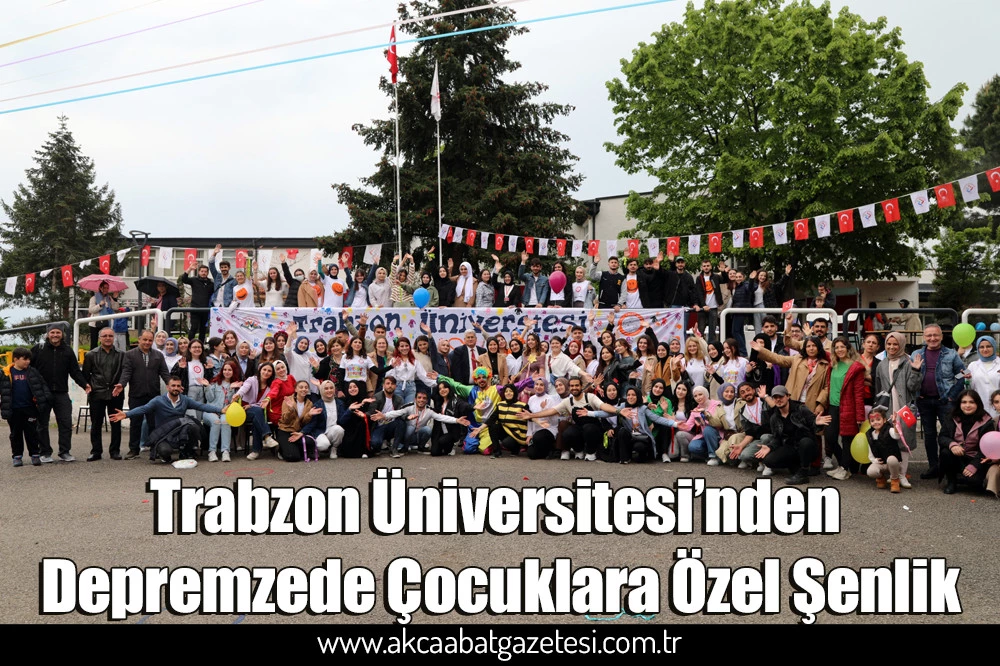 Trabzon Üniversitesi’nden Depremzede Çocuklara Özel Şenlik