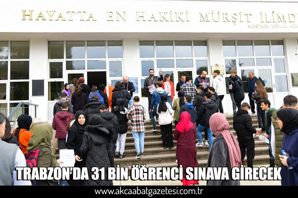 TRABZON’DA 31 BİN ÖĞRENCİ SINAVA GİRECEK
