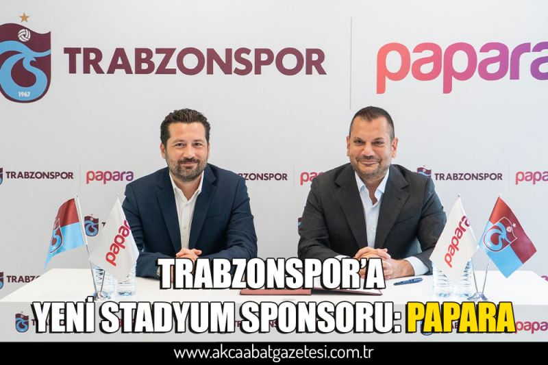 TRABZONSPOR’A YENİ STADYUM SPONSORU: PAPARA