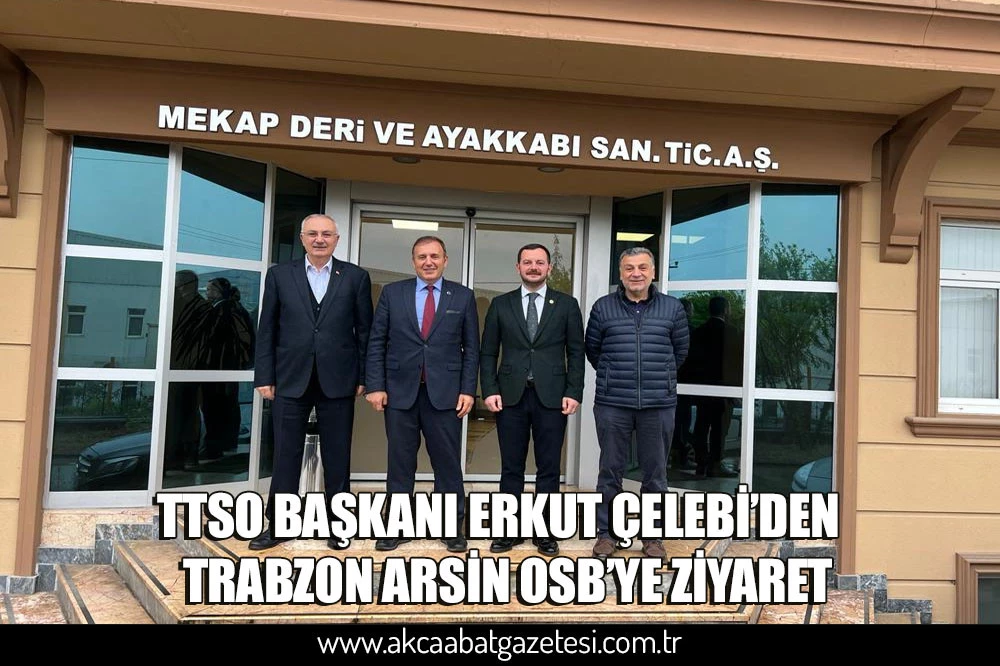 TTSO BAŞKANI ERKUT ÇELEBİ’DEN  TRABZON ARSİN OSB’YE ZİYARET