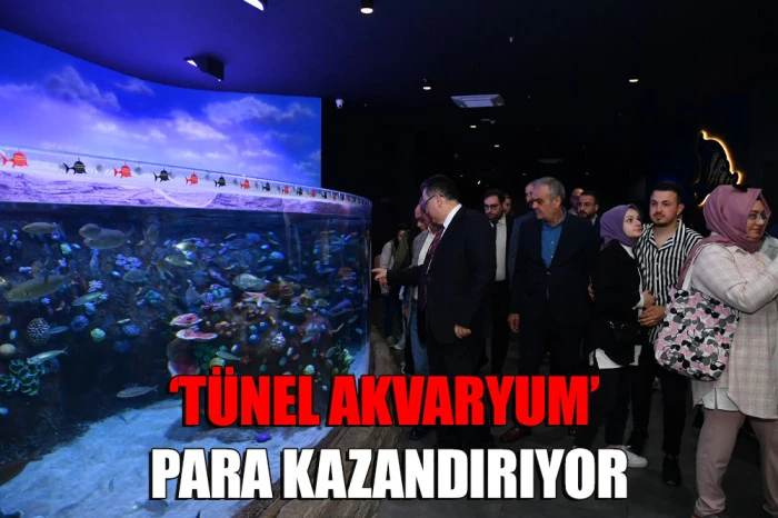 ‘TÜNEL AKVARYUM’ PARA KAZANDIRIYOR