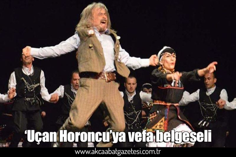 ‘Uçan Horoncu’ya vefa belgeseli